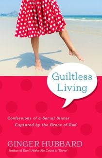 Guiltless Living by Ginger Hubbard